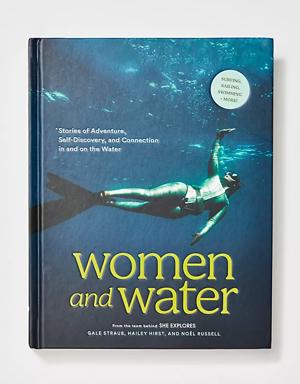 Women And Water: Stories of Adventure, Self-Discovery, and Connection in and on the Water